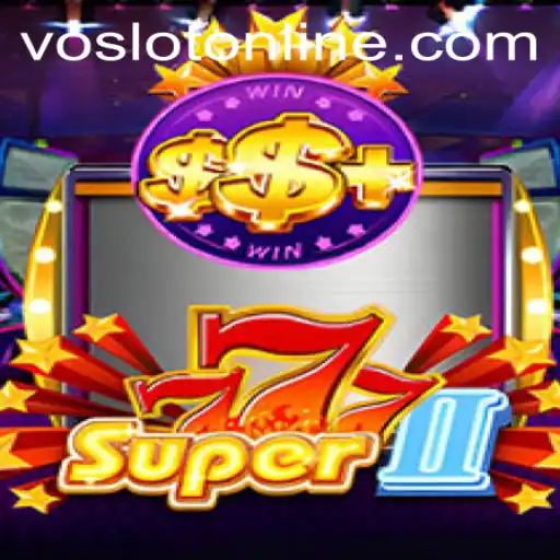Exploring Super777II: A Deep Dive into VOSLOT Casino's Exciting Game